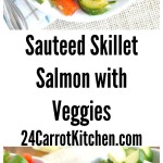 Sauteed Skillet Salmon with Veggies - 24 Carrot Kitchen