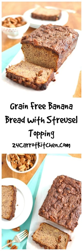 Grain Free Banana Bread with Streusel Topping - 24 Carrot Kitchen